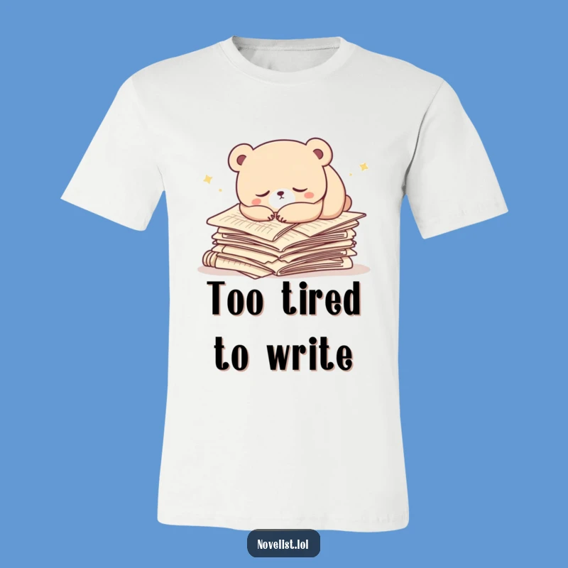 Funny Bear Nap T-Shirt: Sleepy Character, Perfect Funny Gift for Authors